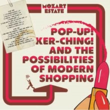 Mozart Estate: Pop-Up! Ker-Ching! And The Possibilities Of Modern Shopping - Vinyl
