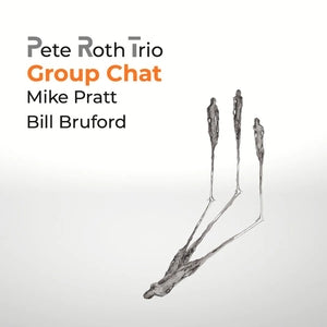 Pete Roth Trio with Mike Pratt & Bill Bruford: Group Chat - CD