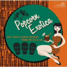 Various Artists: Popcorn Exotica - R&B Soul & Exotica Rockers From The 50S &60S - CD