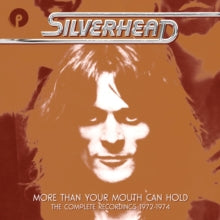 Silverhead: More Than Your Mouth Can Hold: The Complete Recordings 1972-1974 - CD
