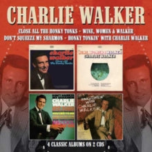 Charlie Walker: Close All The Honky Tonks / Wine. Women & Walker / Dont Squeeze My Sharmon / Honky Tonkin With Charlie Walker - CD