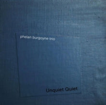Phelan Burgoyne Trio: Unquiet Quiet - CD