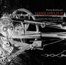 Penny Rimbaud & Kate Shortt: Skernschmelze III - Concerto For Improvised Cello - CD