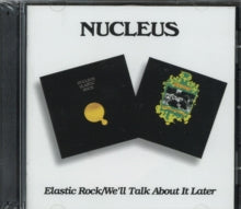Nucleus: Elastic Rock / Well Talk About It Later - CD