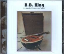 B.b. King: Indianola Mississipi Seeds - CD
