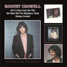 Rodney Crowell: Aint Living Long Like This / But What Will The Neighbors Think - CD