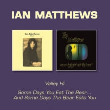 Ian Matthews: Valley Hi / Some Days You Eat The Bear... And Some Days The Bear - CD