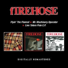 fIREHOSE: Flyin The Flannel / Mr. Machinery Operator / Live Totem Pole E.P. - CD