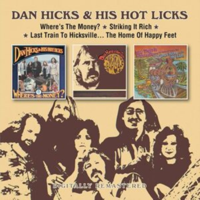 Dan Hicks & His Hot Licks: Wheres The Money? / Striking It Rich! / Last Train To Hicksville... The Home Of Happy Feet - CD