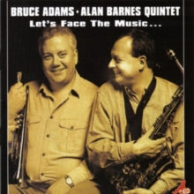Bruce Adams/Alan Barnes Quintet: Lets Face The Music - CD