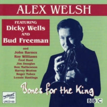 Alex Welsh featuring Dicky Wells and Bud Freeman: Bones For The King - CD