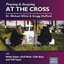 Dr Michael White & Greg Stafford: Swaying And Praying At The Cross - CD