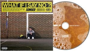 Songer: What If I Say No? - CD