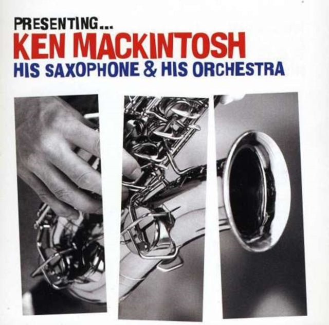 Various Artists: Presenting - Ken Mackintosh. His Saxophone & His Orchestra - CD