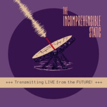 The Incomprehensible Static: Transmitting Live From The Future! - Vinyl