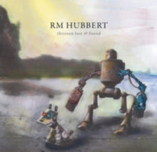 RM Hubbert: Thirteen Lost & Found - CD