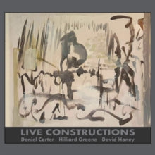 Daniel Carter, Hilliard Greene & David Haney: Live Constructions - CD