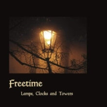 Freetime: Lamps. Clocks And Towers - CD