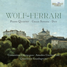 Quartetto Guadagnini/costantino Catena/amedeo Cicchese: Wolf-Ferrari: Piano Quintet / Cello Sonata / Duo - CD