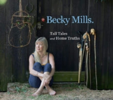 Becky Mills: Tall Tales And Home Truths - CD