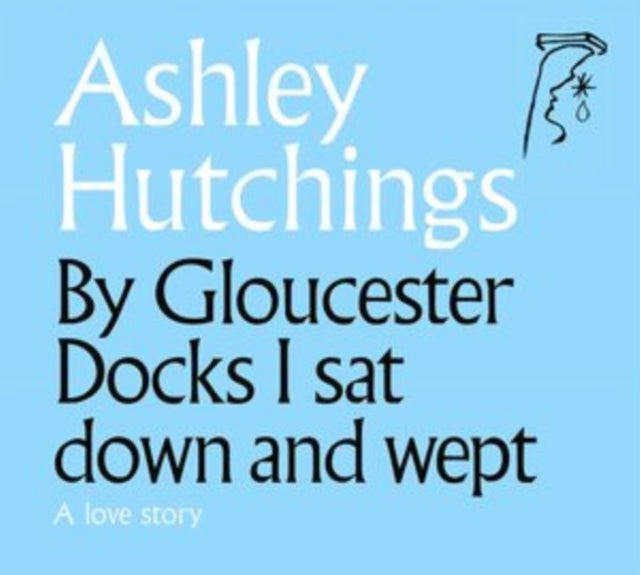 Ashley Hutchings: By Gloucester Docks I Sat Down And Wept (2020 Remastered Edition) - CD