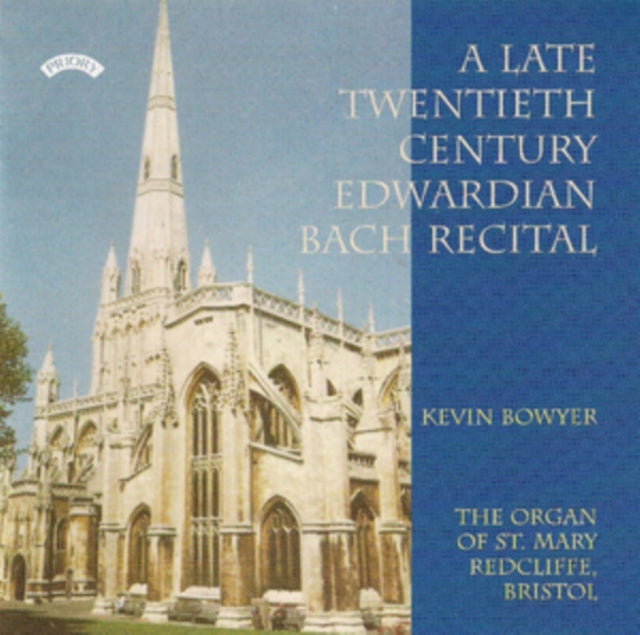 Kevin Bowyer: A Late Twentieth Century Edwardian Bach Recital / St. Mary. Redcliffe. Bristol - CD