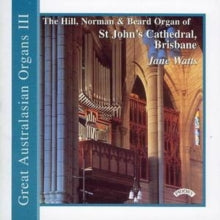 Jane Watts: Great Australasian Organs Vol. 3 - St. Johns Cathedral. Brisbane - CD