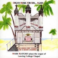 Mark Blatchly: Organ Music For Fun ....Again / The Organ Of Lancing College - CD