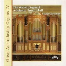 Calvin Bowman: Great Australasian Organs Vol. 4 - Adelaide Town Hall - CD