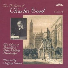 Choir Of Gonville & Caius College / Cambridge / Webber / Roberts: The Anthems Of Charles Wood - Volume 1 - CD