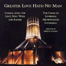 Choir Of Liverpool Metropolitan Cathedral / Cousins / Lea: Greater Love Hath No. Man / Music For Lent And Easter - CD