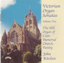 John Kitchen: Victorian Organ Sonatas - Vol. 2 - Hill Organ Of Coats Memorial Church. Paisley. Scotland - CD