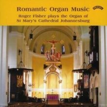 Roger Fisher: Romantic Organ Music / St. Marys Cathedral. Johannesburg - CD