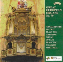 Arnau Reynes I Florit: Great European Organs No. 79: The Grenzing Organ Of Sant Francesc. Palma De Mallorca - CD