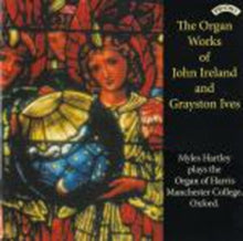 Myles Hartley: The Organ Works Of John Ireland And Grayston Ives / The Organ Of Harris Manchester College. Oxford - CD