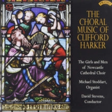 Girls And Men Of Newcastle Cathedral Choir / Stevens / Stoddart: The Choral Music Of Clifford Harker (1912-1999) - CD