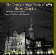 Daniel Cook: The Complete Organ Works Of Herbert Sumsion - Volume 1 / The Organ Of Salisbury Cathedral - CD