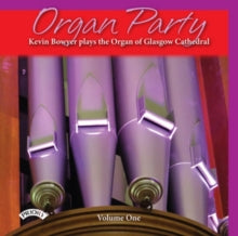 Kevin Bowyer: Organ Party - Volume 1 / The Organ Of Glasgow Cathedral - CD