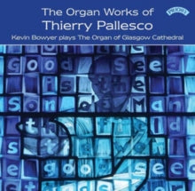Kevin Bowyer: The Organ Works Of Thierry Pallesco / The Organ Of Glasgow Cathedral - CD