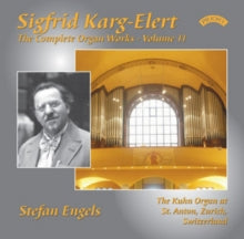 Stefan Engels / Kuhn Organ At St. Anton / Zurich: The Complete Organ Works Of Sigfrid Karg - Elert. Volume 11 - CD