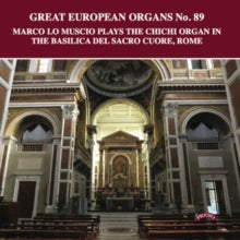 Marco Lo Muscio: Great European Organs No. 89: The Chichi Organ Of The Basilca Del Sacro Cuore. Rome - CD