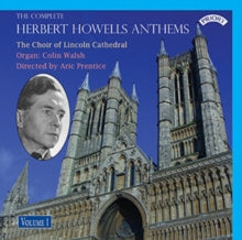 Choir Of Lincoln Cathedral / Prentice / Walsh: The Complete Herbert Howells Anthems - Volume 1 - CD