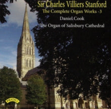 Daniel Cook: Sir Charles Villiers Stanford: The Complete Organ Works Volume 3 / The Organ Of Salisbury Cathedral - CD