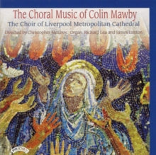 Choir Of Liverpool Metropolitan Cathedral / Lea / Mcelroy: The Choral Music Of Colin Mawby (B1936) - CD