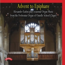 Alexander Eadon: Advent To Epiphany / Frobenius Organ Of Oundle School Chapel - CD