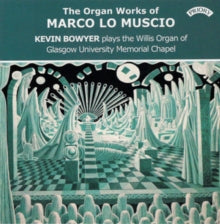 Kevin Bowyer: The Organ Works Of Marco Lo Muscio / The Willis Organ Of Glasgow University Memorial Chapel - CD