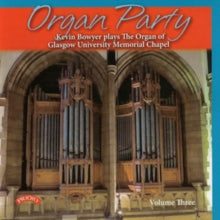 Kevin Bowyer: Organ Party - Volume 3 / The Organ Of Glasgow University Memorial Chapel - CD