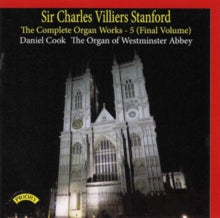 Daniel Cook: Sir Charles Villiers Stanford: The Complete Organ Works Volume 5 (Final Volume) / The Organ Of Westminster Abbey - CD