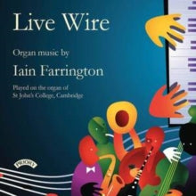 Various Artists: Live Wire - Organ Music Of Iain Farrington - Organ Of St. Johns College. Cambridge - CD