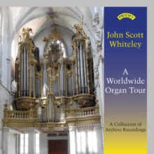 John Scott Whiteley: John Scott Whiteley A Worldwide Organ To - CD
